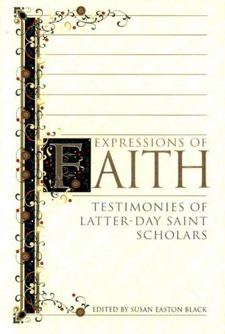 Expressions of Faith Testimonies of Latter-Day Saint Scholars - image 1