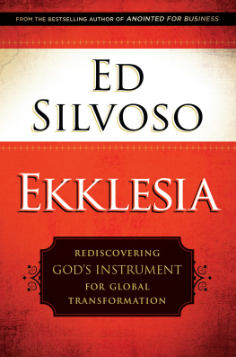 Ed Silvoso Ekklesia: Rediscovering Gods Instrument for Global Transformation