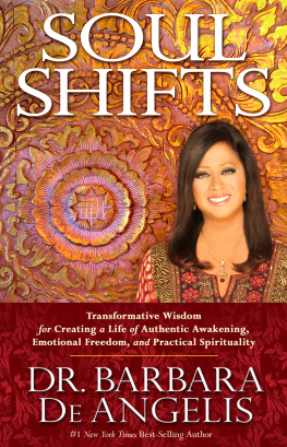 Barbara De Angelis - Soul Shifts: Transformative Wisdom for Creating a Life of Authentic Awakening, Emotional Freedom & Practical Spirituality