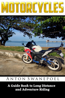 Anton Swanepoel Motorcycles: A Guide Book To Long Distance And Adventure Riding