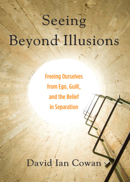 David Cowan - Seeing Beyond Illusions: Freeing Ourselves from Ego, Guilt, and the Belief in Separation
