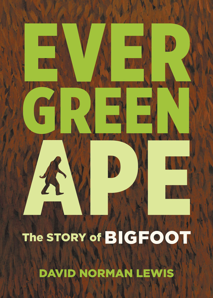 Evergreen Ape The Story of Bigfoot David Norman Lewis 2021 This edition - photo 1