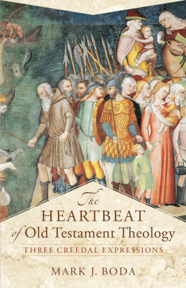 Mark J. Boda - The Heartbeat of Old Testament Theology: Three Creedal Expressions