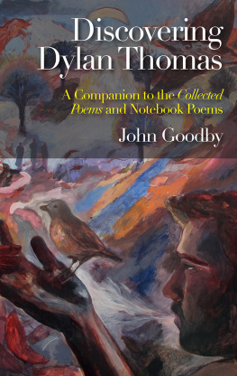 John Goodby - Discovering Dylan Thomas: A Companion to the Collected Poems and Notebook Poems