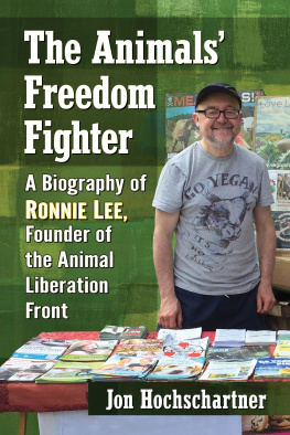 Jon Hochschartner - The Animals Freedom Fighter: A Biography of Ronnie Lee, Founder of the Animal Liberation Front