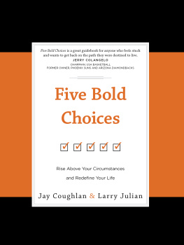 Jay Coughlan - Five Bold Choices: Rise above Your Circumstances and Redefine Your Life