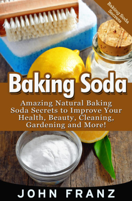 John Franz - Baking Soda: Amazing All Natural Baking Soda Recipes For Beauty, Cleaning, Health and More!