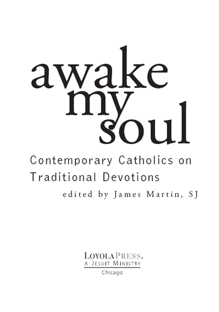 Awake My Soul Contemporary Catholics on Traditional Devotions - image 2