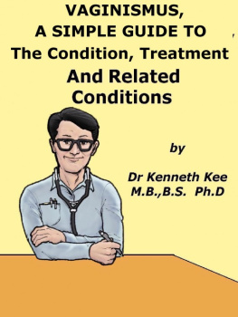 Kenneth Kee - Vaginismus, A Simple Guide To The Condition, Treatment And Related Conditions