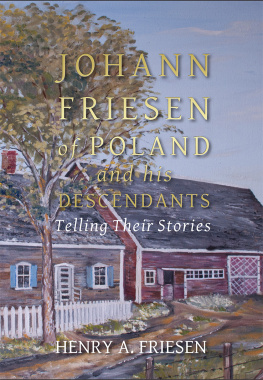 Henry A. Friesen - Johann Friesen of Poland and His Descendants: Telling Their Stories