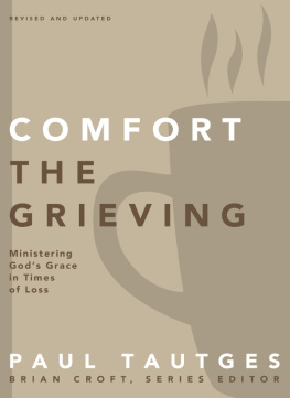 Paul Tautges - Comfort the Grieving: Ministering Gods Grace in Times of Loss