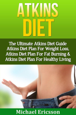 Dr. Michael Ericsson - Atkins Diet: The Ultimate Atkins Diet Guide--Atkins Diet Plan For Weight Loss, Atkins Diet Plan For Fat Burning & Atkins Diet Plan For Healthy Living