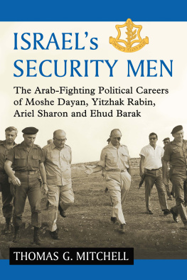 Thomas G. Mitchell - Israels Security Men: The Arab-Fighting Political Careers of Moshe Dayan, Yitzhak Rabin, Ariel Sharon and Ehud Barak