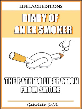 Gabriele Sciti - Diary of an Ex Smoker--The Path to Liberation from Smoke