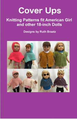 Ruth Braatz Cover Ups: Knitting Patterns fit American Girl and other 18-Inch Dolls