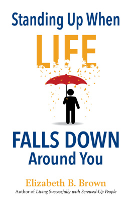 Elizabeth B. Brown Standing Up When Life Falls Down Around You