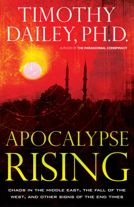 Timothy Ph.D. Dailey Apocalypse Rising: Chaos in the Middle East, the Fall of the West, and Other Signs of the End Times