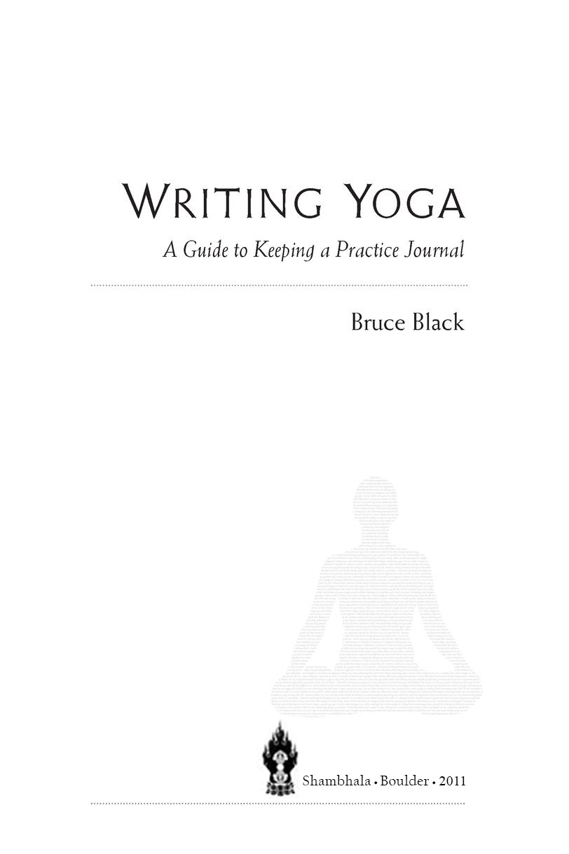 Table of Contents Praise for Writing Yoga A warm compassionate and - photo 2