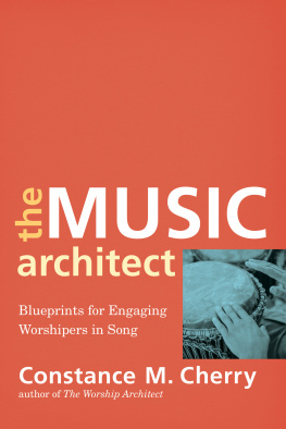 Constance M. Cherry - The Music Architect: Blueprints for Engaging Worshipers in Song