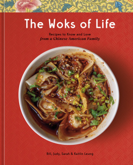 Bill Leung The Woks of Life: Recipes to Know and Love from a Chinese American Family: A Cookbook