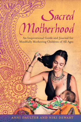 Anni Daulter - Sacred Motherhood: An Inspirational Guide and Journal for Mindfully Mothering Children of All Ages