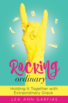 Lea Ann Garfias - Rocking Ordinary: Holding It Together with Extraordinary Grace