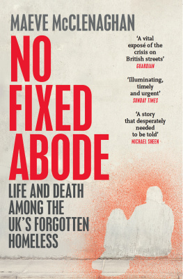 Maeve McClenaghan No Fixed Abode: Life and Death Among the UKs Forgotten Homeless