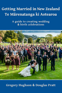 Gregory Hughson - Getting Married in New Zealand – Te Mārenatanga ki Aotearoa: A guide to creating wedding and birth celebrations