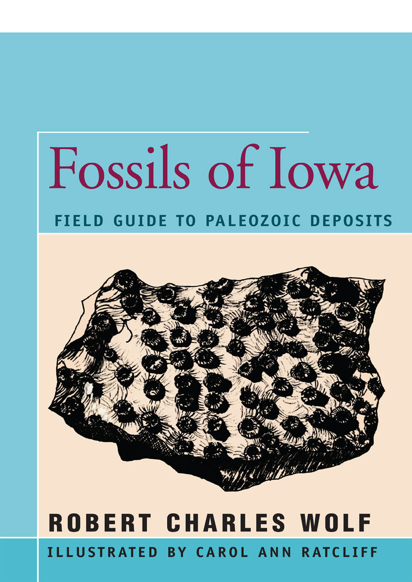 Fossils of Iowa Field Guide to Paleozoic Deposits Robert Charles Wolf - photo 1