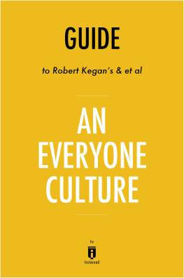. Instaread - Summary of an Everyone Culture: by Robert Kegan and Lisa Lahey, with Matthew Miller, Andy Fleming, Deborah Helsing