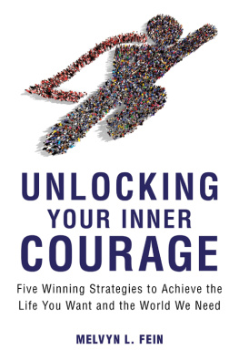 Melvyn L. Fein Unlocking Your Inner Courage: Five Winning Strategies to Achieve the Life You Want and the World We Need