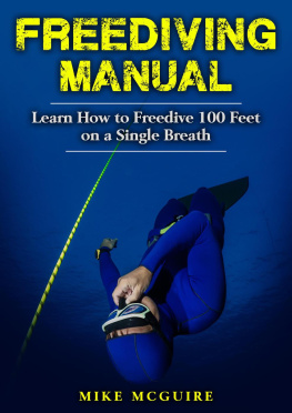 Mike McGuire - Freediving Manual: Learn How to Freedive 100 Feet on a Single Breath