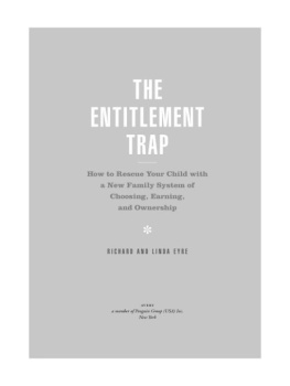 Richard Eyre The Entitlement Trap: How to Rescue Your Child with a New Family System of Choosing, Earning, andOwnership