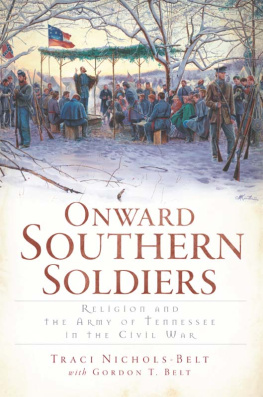 Traci Nichols-Belt Onward Southern Soldiers: Religion and the Army of Tennessee in the Civil War