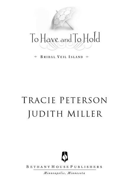 To Have and To Hold 2011 by Tracie Peterson and Judith Miller Cover design - photo 1