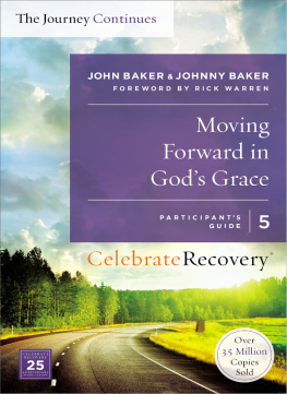 John Baker Moving Forward in Gods Grace: The Journey Continues, Participants Guide 5: A Recovery Program Based on Eight Principles from the Beatitudes