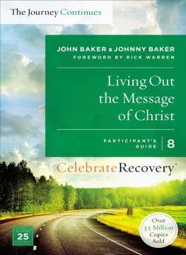 John Baker Living Out the Message of Christ: The Journey Continues, Participants Guide 8: A Recovery Program Based on Eight Principles from the Beatitudes