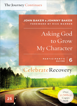 John Baker Asking God to Grow My Character: The Journey Continues, Participants Guide 6: A Recovery Program Based on Eight Principles from the Beatitudes