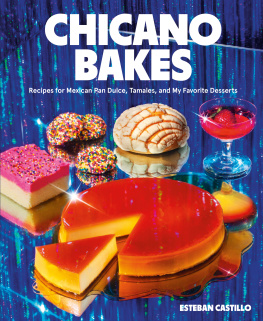 Esteban Castillo - Chicano Bakes: Recipes for Mexican Pan Dulce, Tamales, and My Favorite Desserts