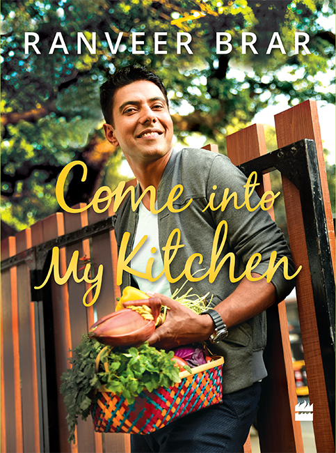 RANVEER BRAR Come into My Kitchen HarperCollins Publishers India This book - photo 1