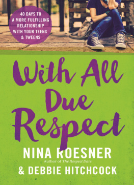 Nina Roesner - With All Due Respect: 40 Days to a More Fulfilling Relationship with Your Teens and Tweens