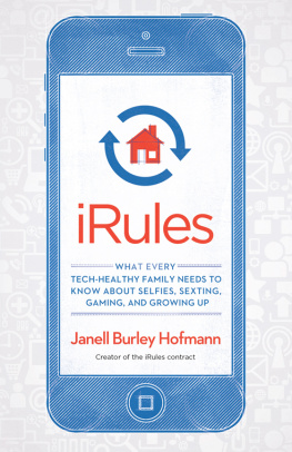 Janell Burley Hofmann - iRules: What Every Tech-Healthy Family Needs to Know about Selfies, Sexting, Gaming, and Growing up