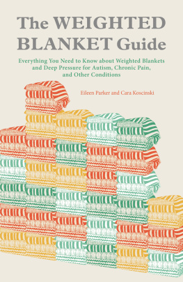 Eileen Parker - The Weighted Blanket Guide: Everything You Need to Know about Weighted Blankets and Deep Pressure for Autism, Chronic Pain, and Other Conditions