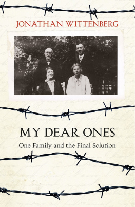 Jonathan Wittenberg My Dear Ones: One Family and the Final Solution