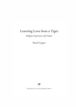 Daniel Capper Learning Love from a Tiger: Religious Experiences with Nature