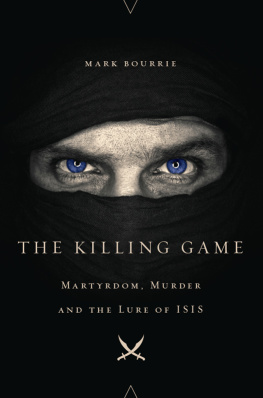 Mark Bourrie The Killing Game: Martyrdom, Murder, and the Lure of ISIS