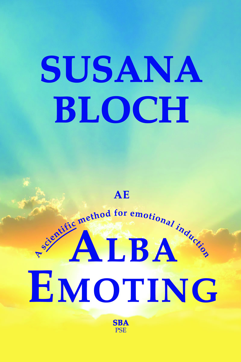 ALBA EMOTING A SCIENTIFIC METHOD FOR EMOTIONAL INDUCTION Susana Bloch Alba - photo 1