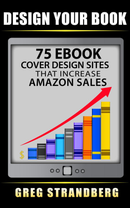 Greg Strandberg Design Your Book: 75 eBook Cover Design Sites That Increase Amazon Sales