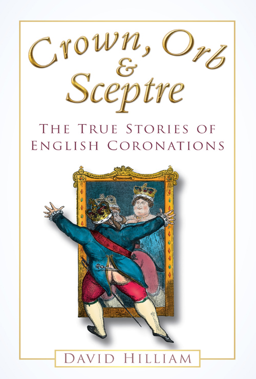 Crown Orb and Sceptre The True Stories of English Coronations - image 1