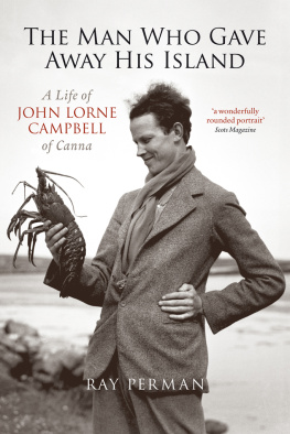 Ray Perman - The Man Who Gave Away His Island: A Life of John Lorne Campbell of Canna